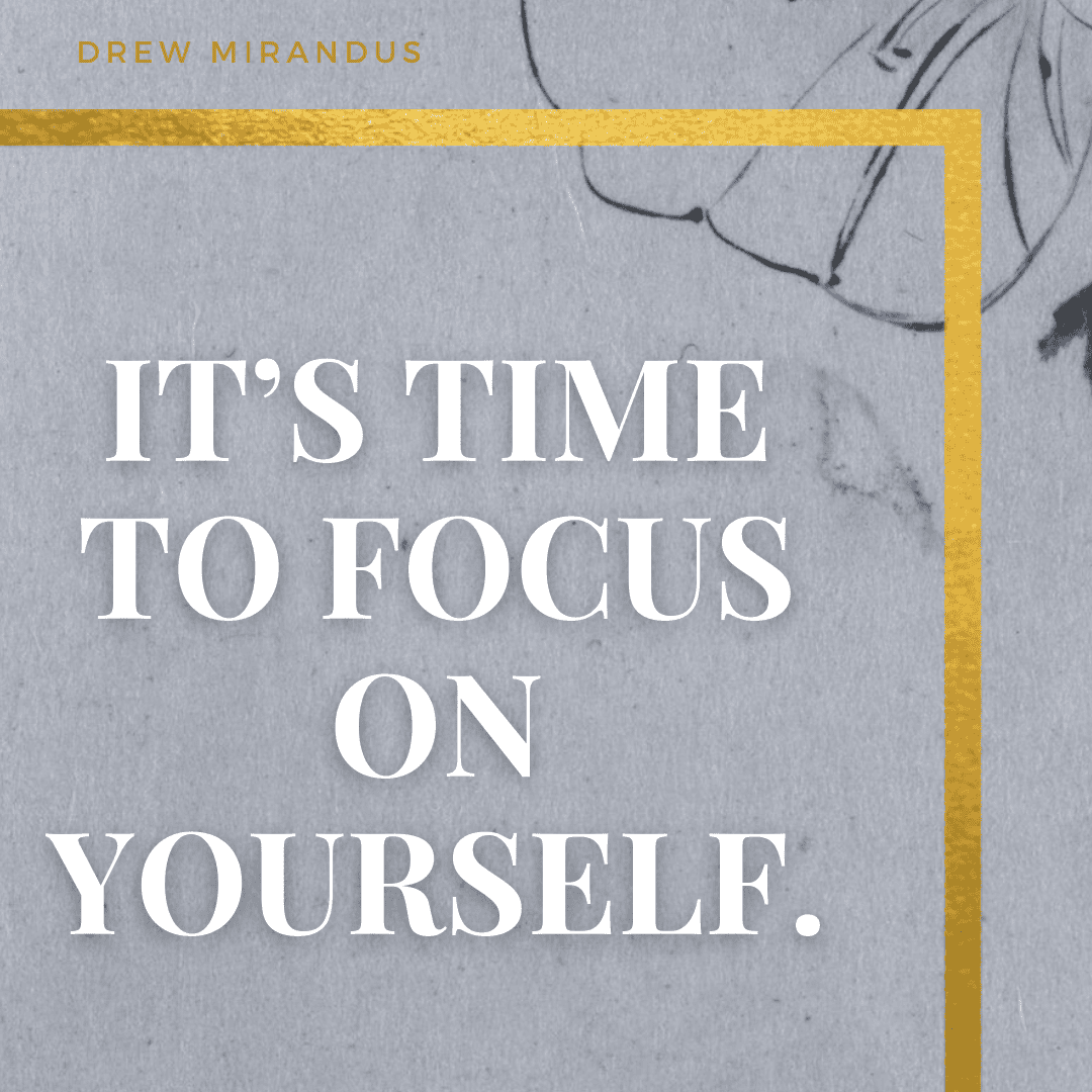 A motivational graphic with a textured gray background, gold accents, and bold white text that reads, "It’s Time to Focus on Yourself." A subtle floral illustration adds an artistic touch, reinforcing the theme of self-care and personal growth.