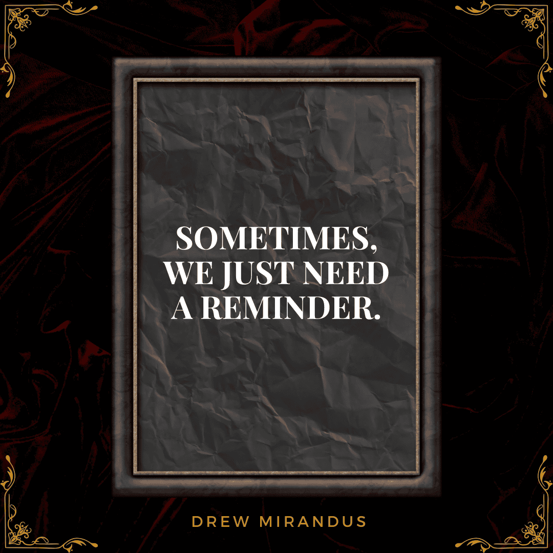 A framed quote on a textured black background reads, "Sometimes, we just need a reminder." The design features elegant gold accents, creating a timeless and inspiring aesthetic.
