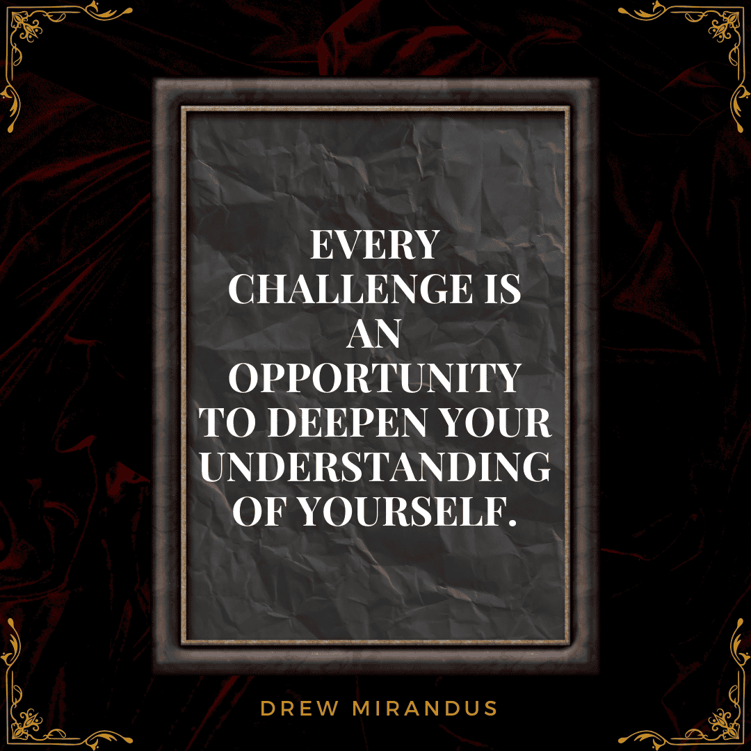 A motivational quote on a textured black background that reads: "Every challenge is an opportunity to deepen your understanding of yourself." The text is framed in a decorative border with elegant gold accents.