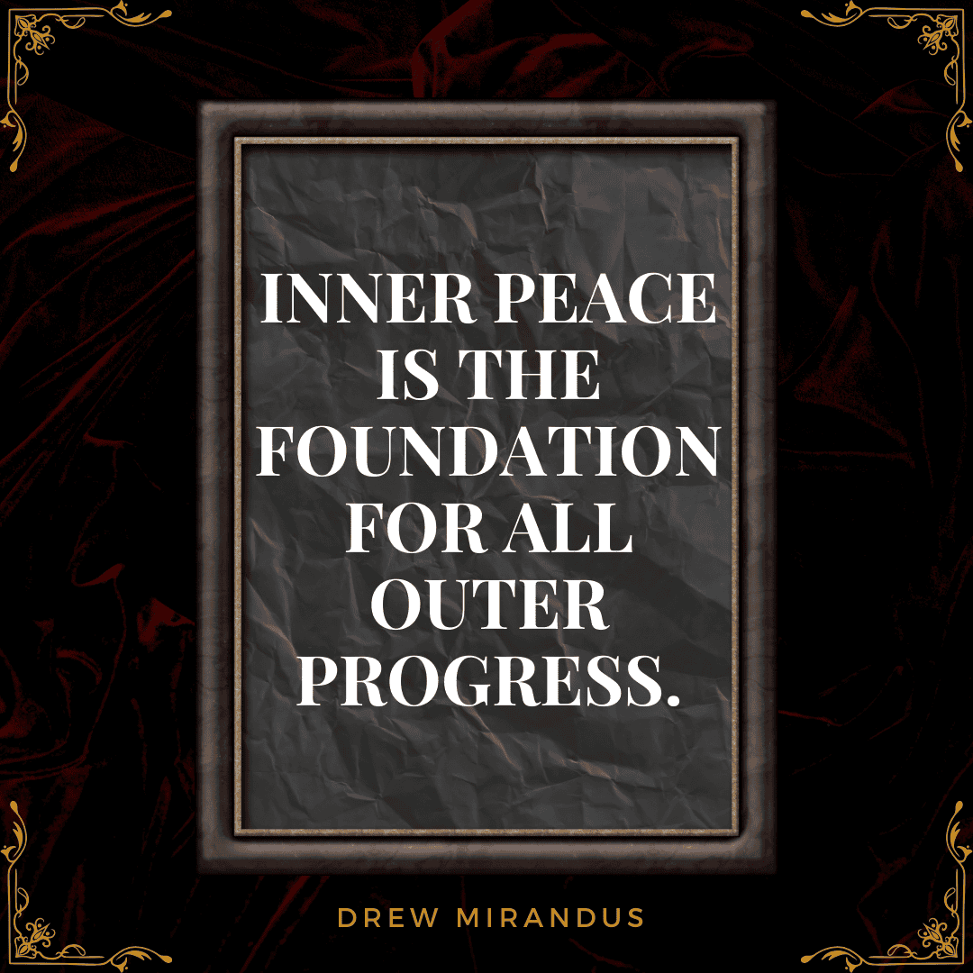 A framed motivational quote on a dark, elegant background stating, "Inner peace is the foundation for all outer progress," emphasizing the power of mental clarity and emotional stability in achieving success.