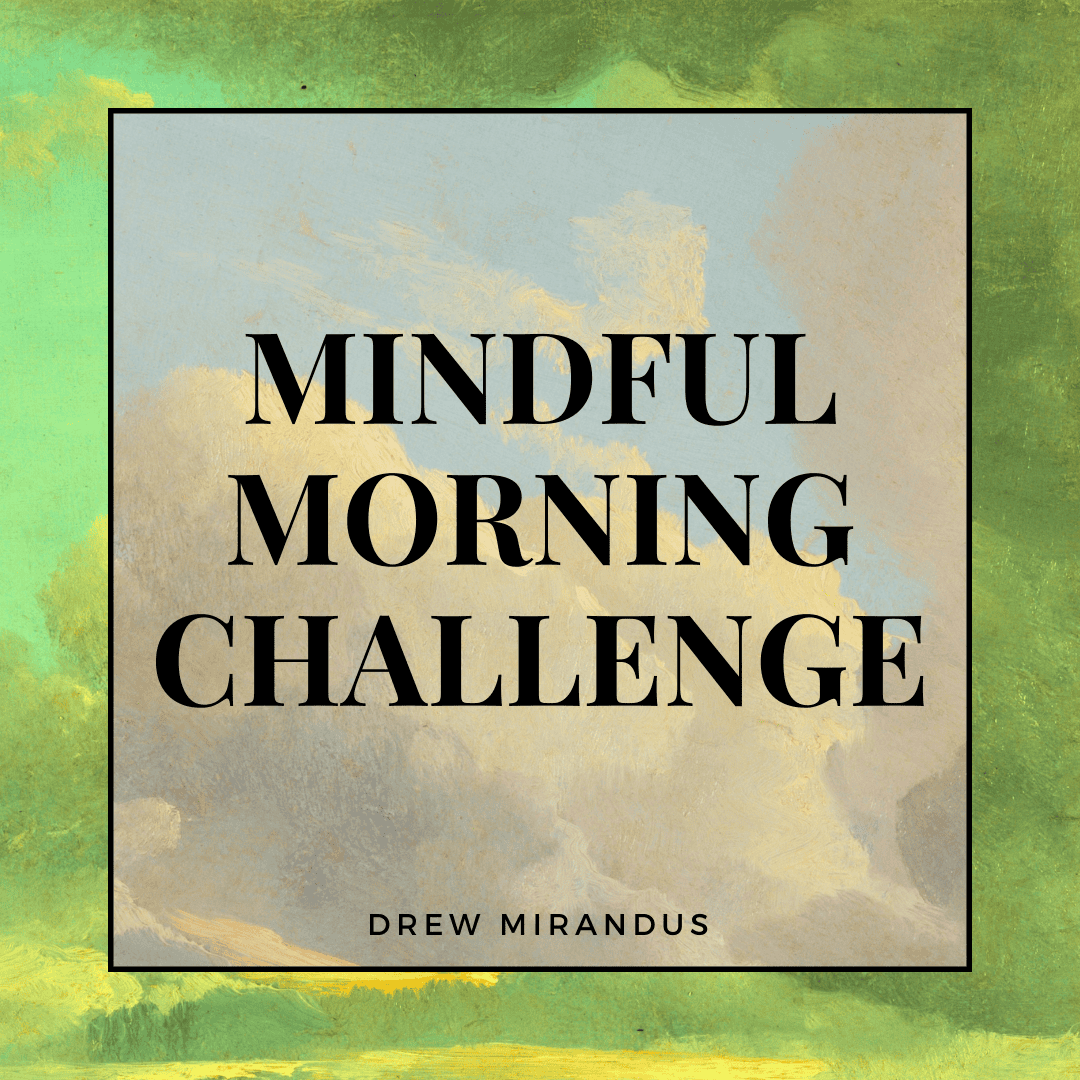 A digital graphic with an artistic background featuring soft green and blue tones, resembling a painted sky. The centered text reads "Mindful Morning Challenge" in bold, black serif font, with "Drew Mirandus" written below in a smaller font. The design evokes a sense of calm, focus, and intention, aligning with the theme of mindful mornings.